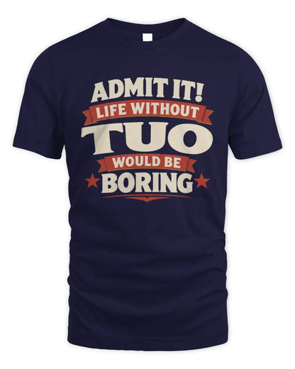 TUO P4 KT003 Personalized Funny Quote Apparel “Life Without NAME Would Be Boring” - Unisex Standard T-Shirt - Navy