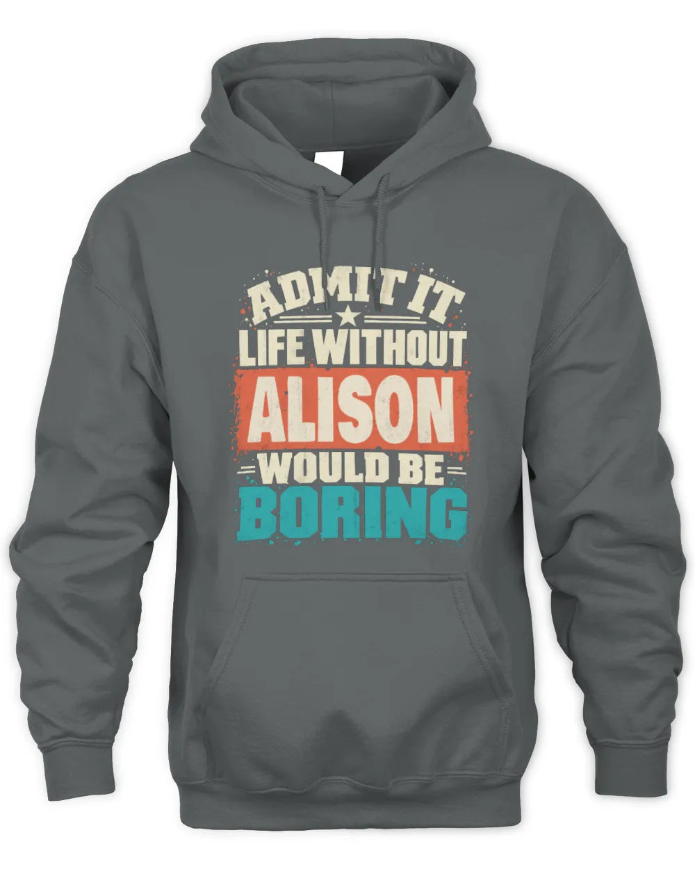 ALISON P02-TH11-226 Personalized Admit It Life Without [Name] Would Be Boring T-Shirt - Custom Name Funny Gift - Unisex Hoodie - Charcoal