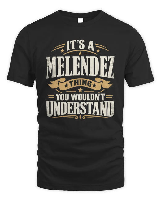 MELENDEZ P08 TH51 - Personalized “It’s a/an [NAME] Thing – You Wouldn’t Understand” Shirt