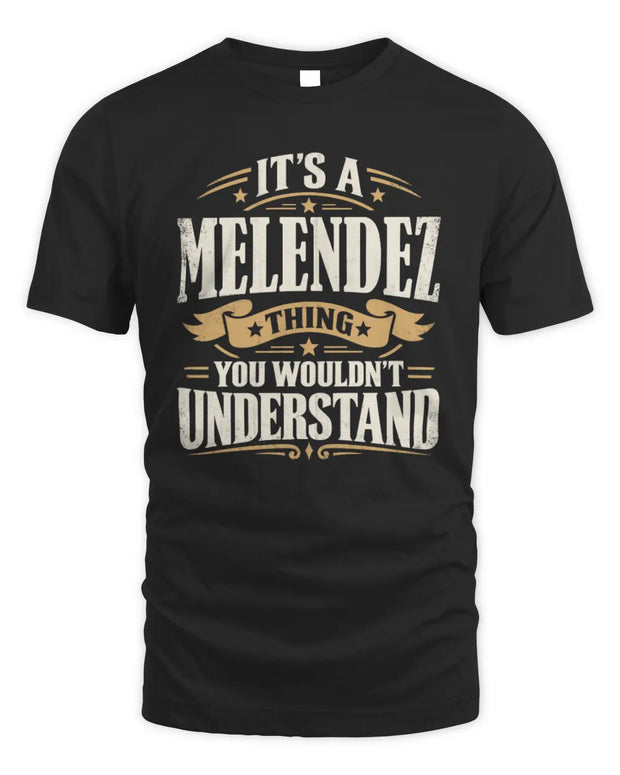 MELENDEZ P08 TH51 - Personalized “It’s a/an [NAME] Thing – You Wouldn’t Understand” Shirt
