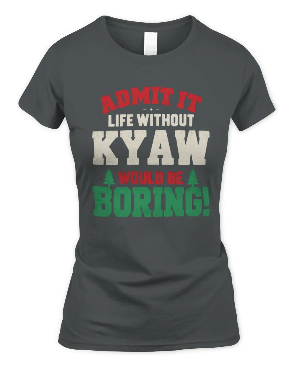 KYAW P5 TH08 Christmas T-Shirt – “Life Without NAME Would Be Boring” - Women's Standard T-Shirt - Charcoal