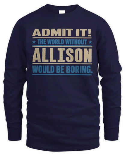 ALLISON TP68-K2-968 – Personalized Funny Quote Apparel “The World Without NAME Would Be Boring” - Men's Long Sleeved T-Shirt - Navy