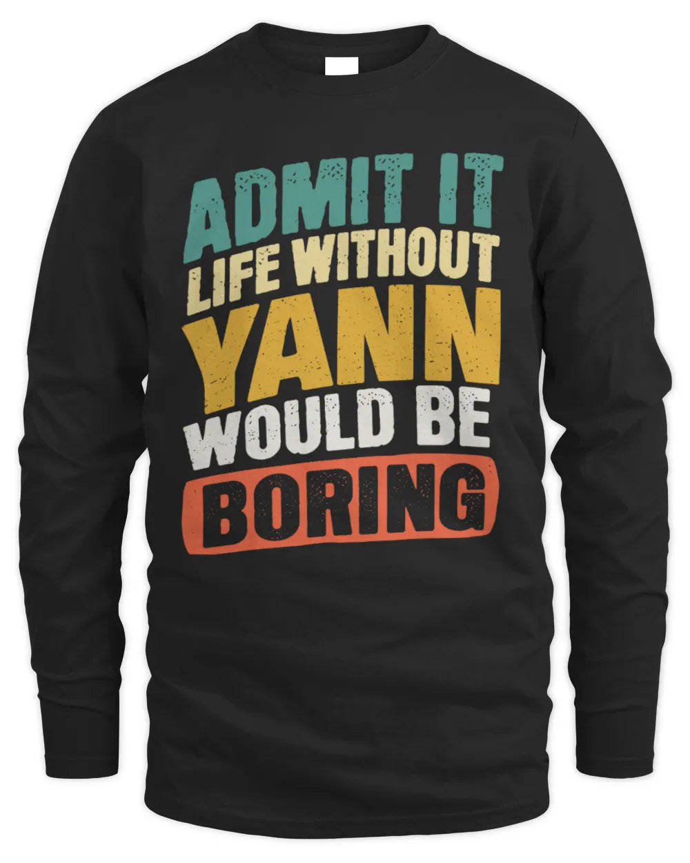 YANN TP88-K4-229
Personalized Funny Quote Apparel “Life Without NAME Would Be Boring” - Men's Long Sleeved T-Shirt - Black
