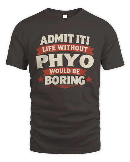 PHYO P4 KT003 Personalized Funny Quote Apparel “Life Without NAME Would Be Boring” - Unisex Standard T-Shirt - Dark Chocolate