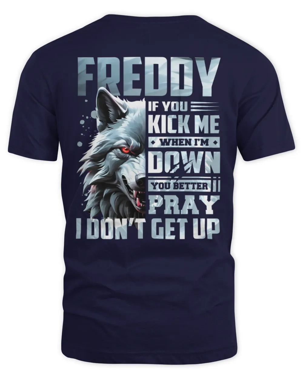 FREDDY AP62-K4-666 - Personalized Fierce Wolf Quote Apparel “If You Kick Me When I’m Down, You Better Pray I Don’t Get Up” - Unisex Standard T-Shirt - Navy