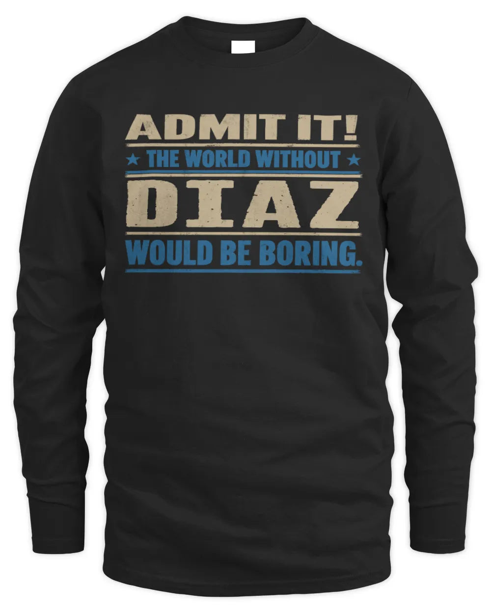 DIAZ TP68-K2-968 – Personalized Funny Quote Apparel “The World Without NAME Would Be Boring” - Men's Long Sleeved T-Shirt - Black