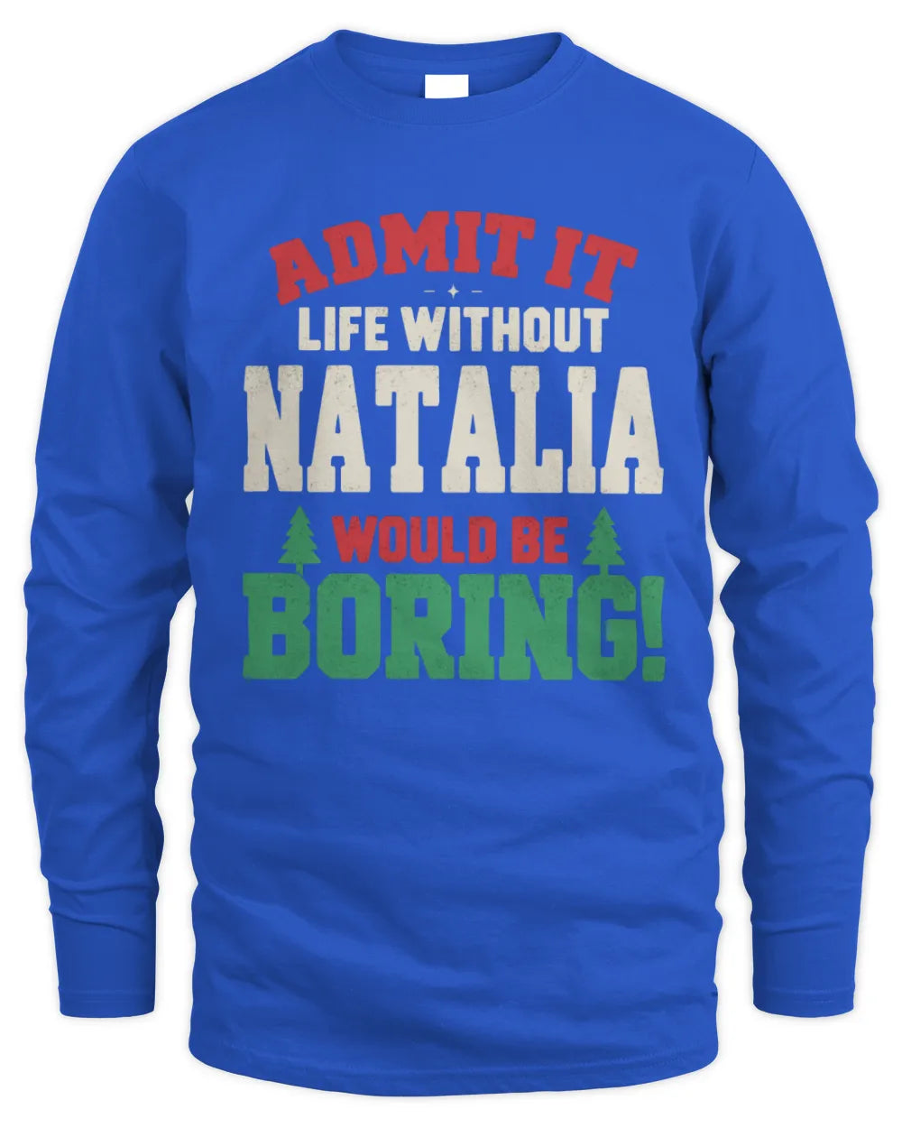 NATALIA P5 TH08 Christmas T-Shirt – “Life Without NAME Would Be Boring” - Men's Long Sleeved T-Shirt - Royal