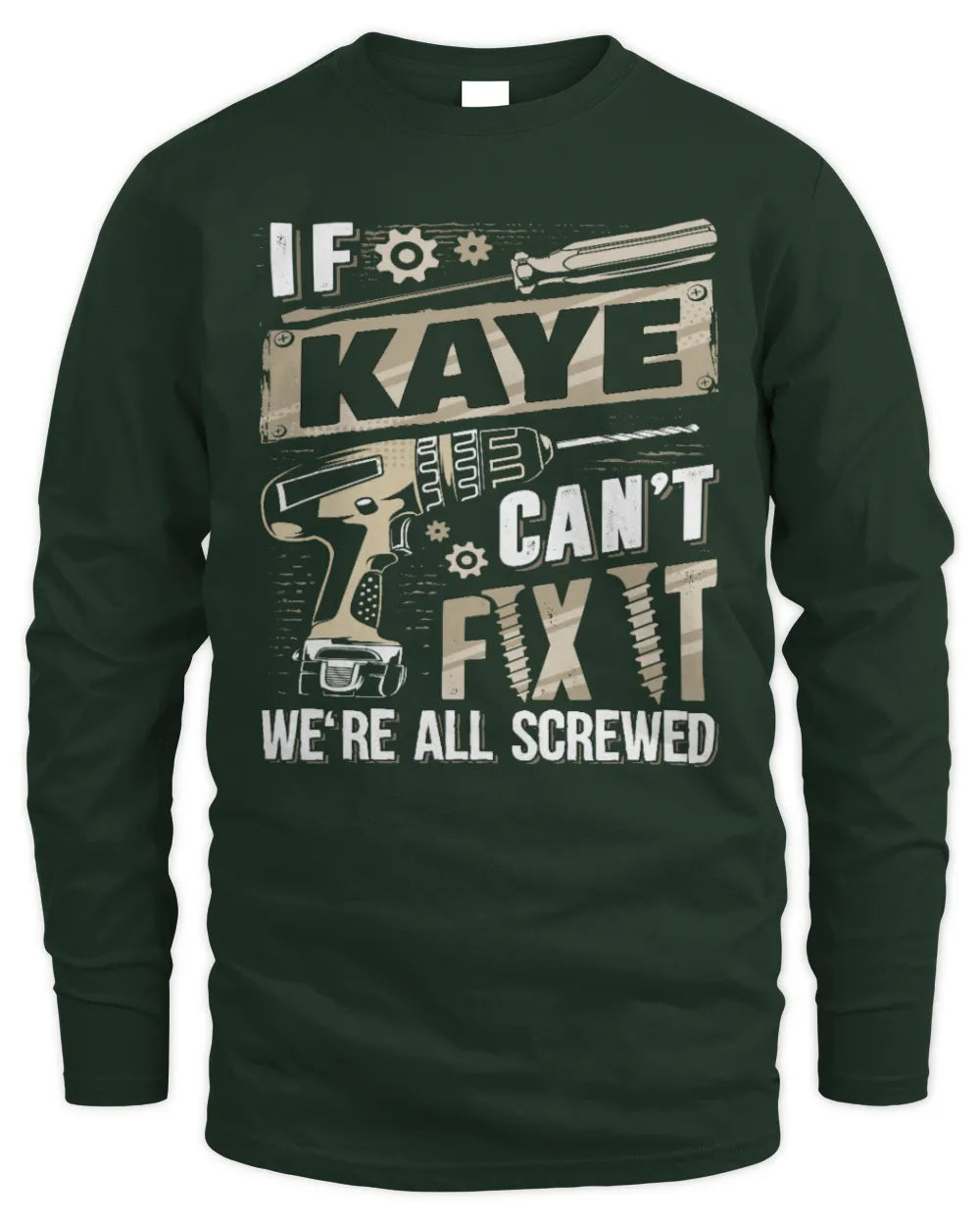 KAYE TX03 P02 - Personalized Handyman Mechanic Shirt “If NAME Can’t Fix It, We’re All Screwed” - Men's Long Sleeved T-Shirt - Forest Green