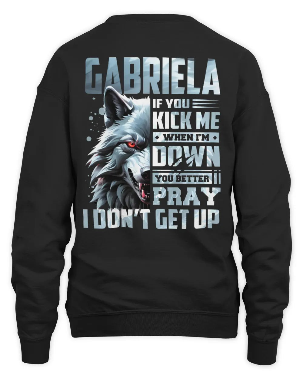 GABRIELA AP62-K4-666 - Personalized Fierce Wolf Quote Apparel “If You Kick Me When I’m Down, You Better Pray I Don’t Get Up” - Unisex Sweatshirt - Black