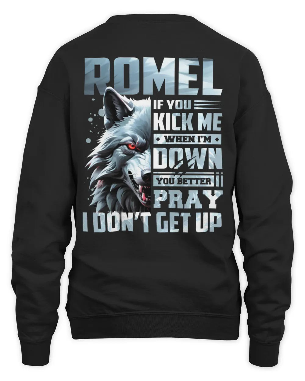 ROMEL AP62-K4-666 - Personalized Fierce Wolf Quote Apparel “If You Kick Me When I’m Down, You Better Pray I Don’t Get Up” - Unisex Sweatshirt - Black