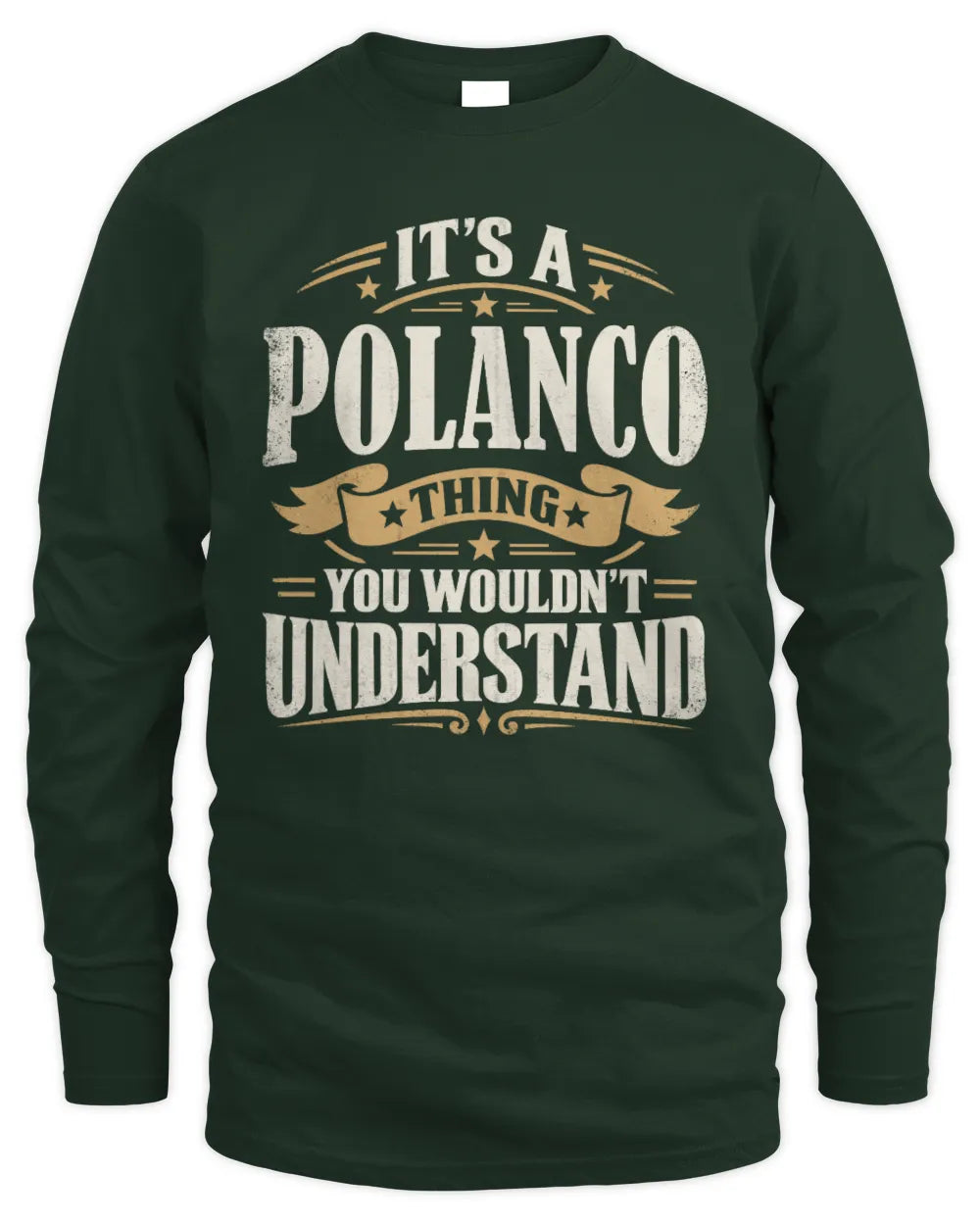 POLANCO P08 TH51 - Personalized “It’s a/an [NAME] Thing – You Wouldn’t Understand” Shirt - Men's Long Sleeved T-Shirt - Forest Green