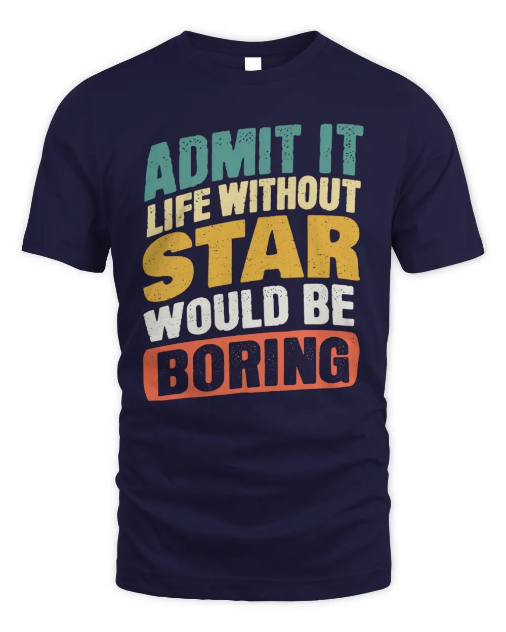 STAR TP88-K4-229
Personalized Funny Quote Apparel “Life Without NAME Would Be Boring” - Unisex Standard T-Shirt - Navy