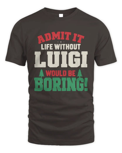 LUIGI P5 TH08 Christmas T-Shirt – “Life Without NAME Would Be Boring” - Unisex Standard T-Shirt - Dark Chocolate