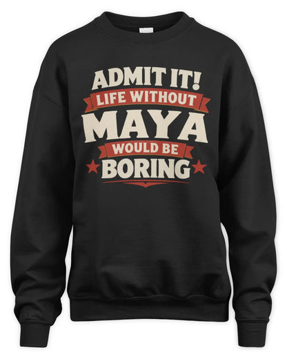 MAYA P4 KT003 Personalized Funny Quote Apparel “Life Without NAME Would Be Boring” - Unisex Sweatshirt - Black