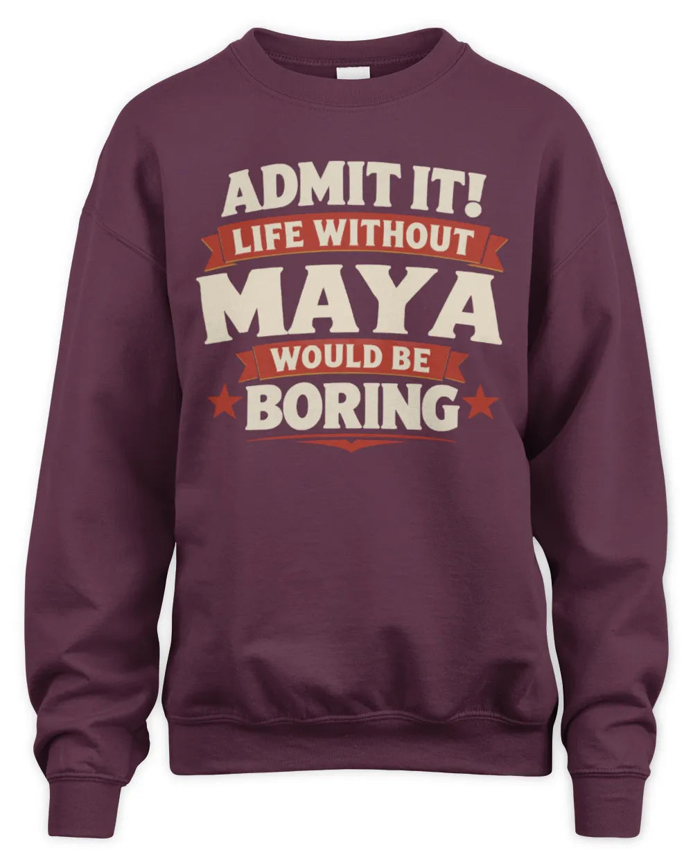 MAYA P4 KT003 Personalized Funny Quote Apparel “Life Without NAME Would Be Boring” - Unisex Sweatshirt - Maroon