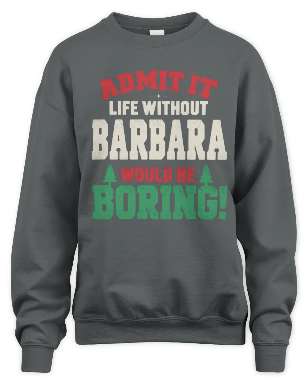 BARBARA P5 TH08 Christmas T-Shirt – “Life Without NAME Would Be Boring” - Unisex Sweatshirt - Charcoal