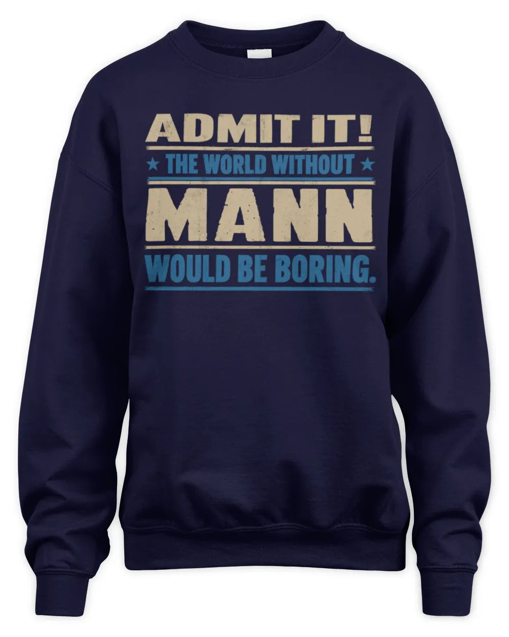 MANN TP68-K2-968 – Personalized Funny Quote Apparel “The World Without NAME Would Be Boring” - Unisex Sweatshirt - Navy