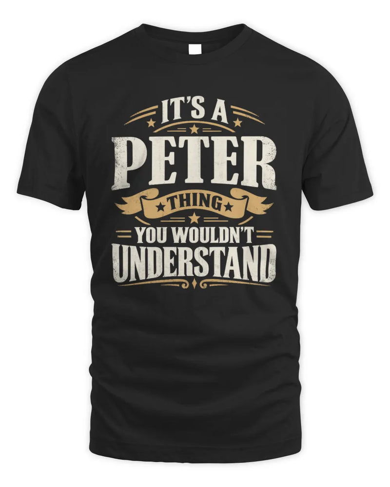 PETER P08 TH51 - Personalized “It’s a/an [NAME] Thing – You Wouldn’t Understand” Shirt - Unisex Standard T-Shirt - Black