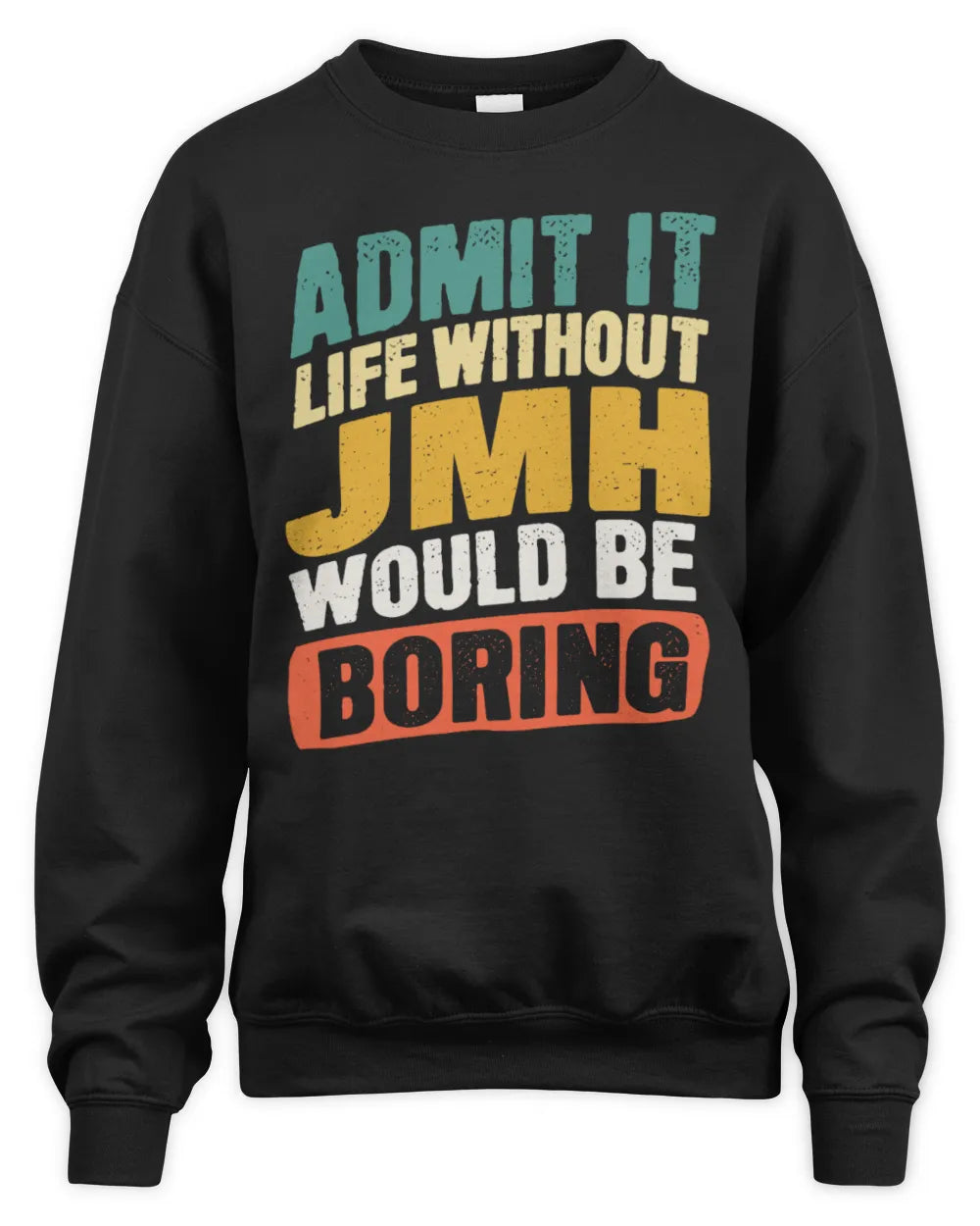 JMH TP88-K4-229
Personalized Funny Quote Apparel “Life Without NAME Would Be Boring” - Unisex Sweatshirt - Black