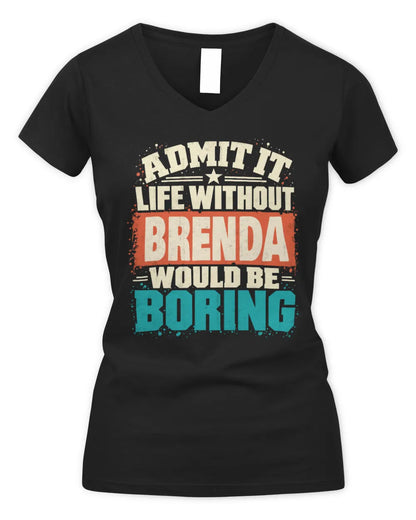 BRENDA P02-TH11-226 Personalized Admit It Life Without [Name] Would Be Boring T-Shirt - Custom Name Funny Gift - Women's V-Neck T-Shirt - Black
