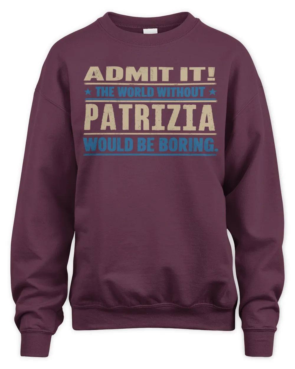 PATRIZIA TP68-K2-968 – Personalized Funny Quote Apparel “The World Without NAME Would Be Boring” - Unisex Sweatshirt - Maroon
