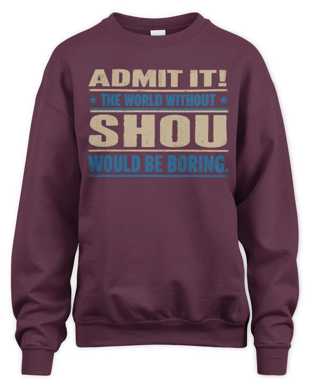 SHOU TP68-K2-968 – Personalized Funny Quote Apparel “The World Without NAME Would Be Boring” - Unisex Sweatshirt - Maroon