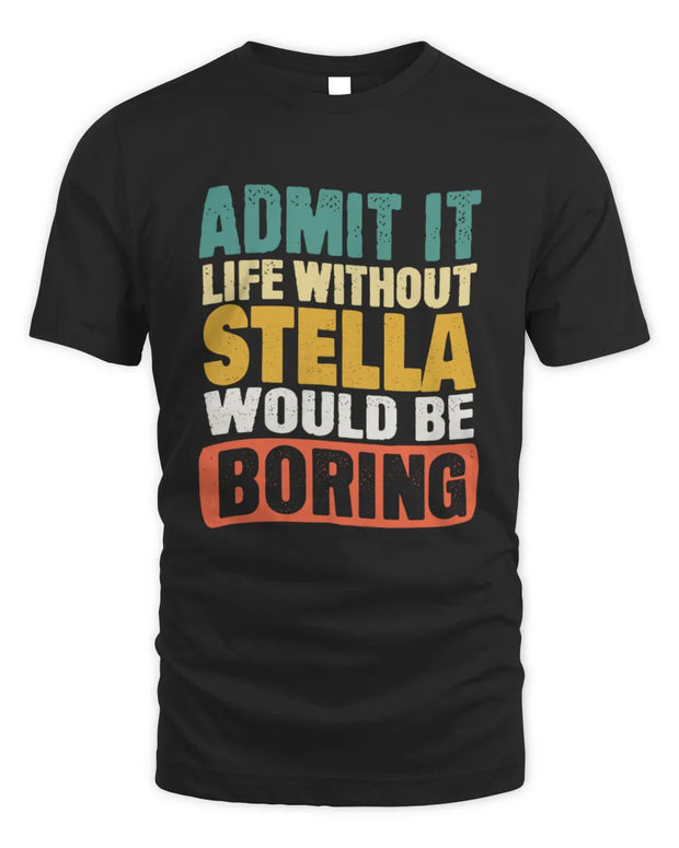 STELLA TP86-K3-229 Personalized Funny Quote Apparel “Life Without NAME Would Be Boring”