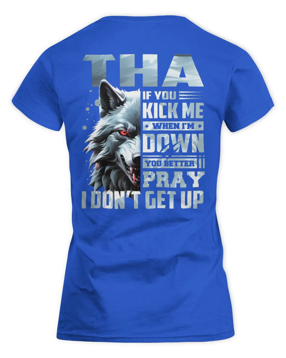 THA AP62-K4-666 - Personalized Fierce Wolf Quote Apparel “If You Kick Me When I’m Down, You Better Pray I Don’t Get Up” - Women's Standard T-Shirt - Royal
