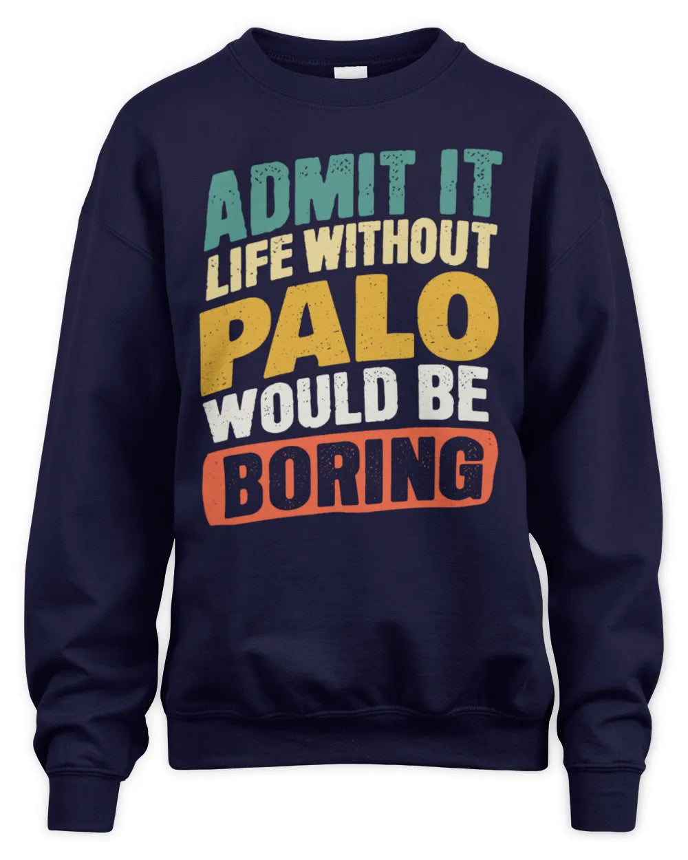 PALO TP88-K4-229
Personalized Funny Quote Apparel “Life Without NAME Would Be Boring” - Unisex Sweatshirt - Navy