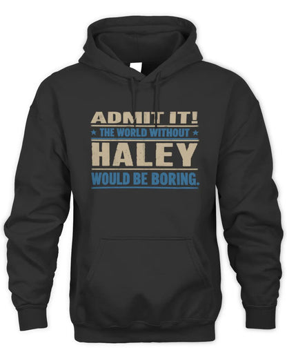 HALEY TP68-K2-968 – Personalized Funny Quote Apparel “The World Without NAME Would Be Boring” - Unisex Hoodie - Black