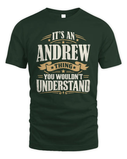 ANDREW P08 TH51 - Personalized “It’s a/an [NAME] Thing – You Wouldn’t Understand” Shirt - Unisex Standard T-Shirt - Forest Green