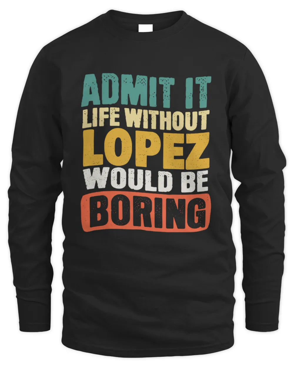 LOPEZ TP86-K3-229 Personalized Funny Quote Apparel “Life Without NAME Would Be Boring” - Men's Long Sleeved T-Shirt - Black