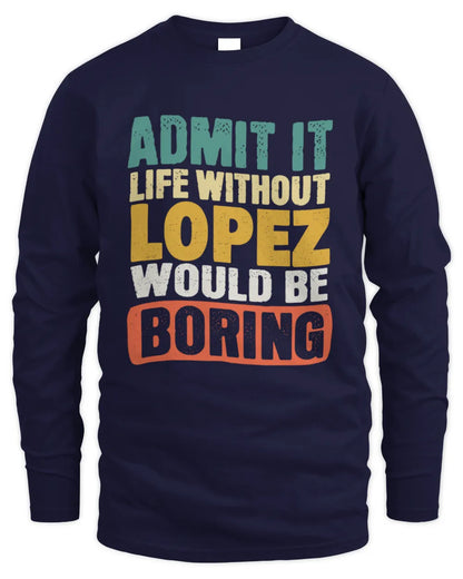 LOPEZ TP86-K3-229 Personalized Funny Quote Apparel “Life Without NAME Would Be Boring” - Men's Long Sleeved T-Shirt - Navy