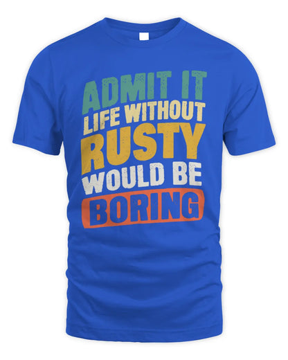 RUSTY TP88-K4-229
Personalized Funny Quote Apparel “Life Without NAME Would Be Boring” - Unisex Standard T-Shirt - Royal