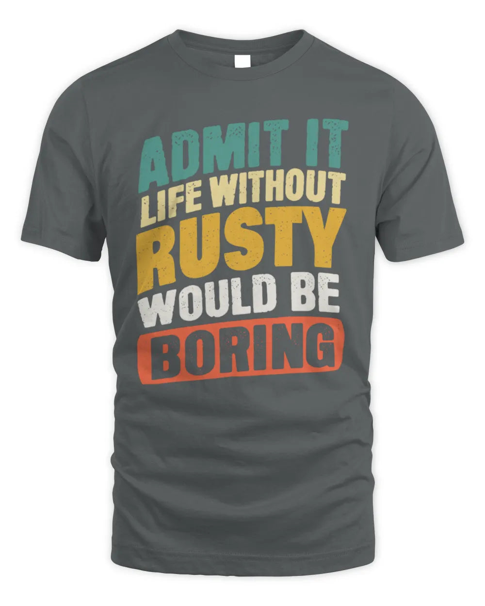 RUSTY TP88-K4-229
Personalized Funny Quote Apparel “Life Without NAME Would Be Boring” - Unisex Standard T-Shirt - Charcoal