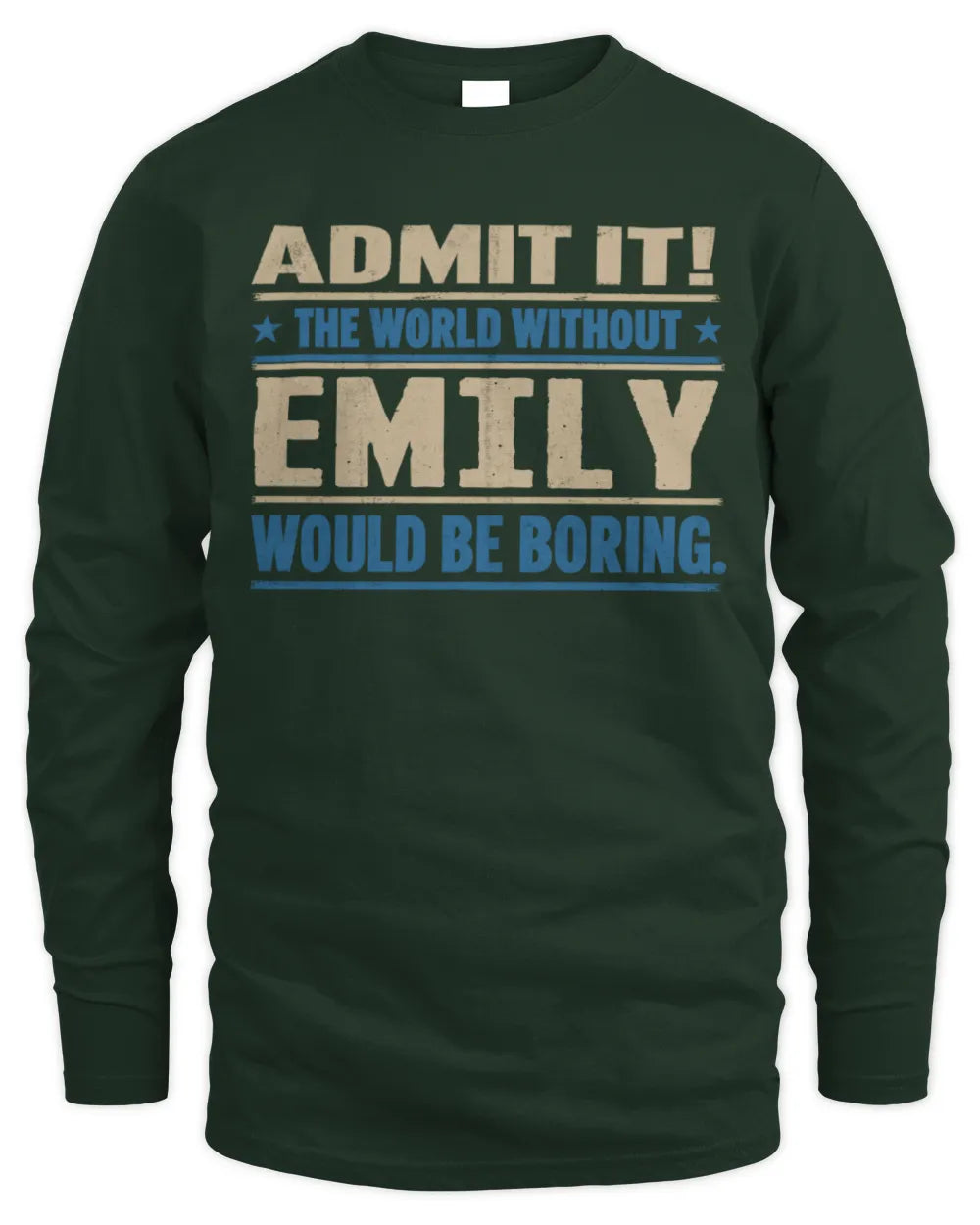 EMILY TP68-K2-968 – Personalized Funny Quote Apparel “The World Without NAME Would Be Boring” - Men's Long Sleeved T-Shirt - Forest Green