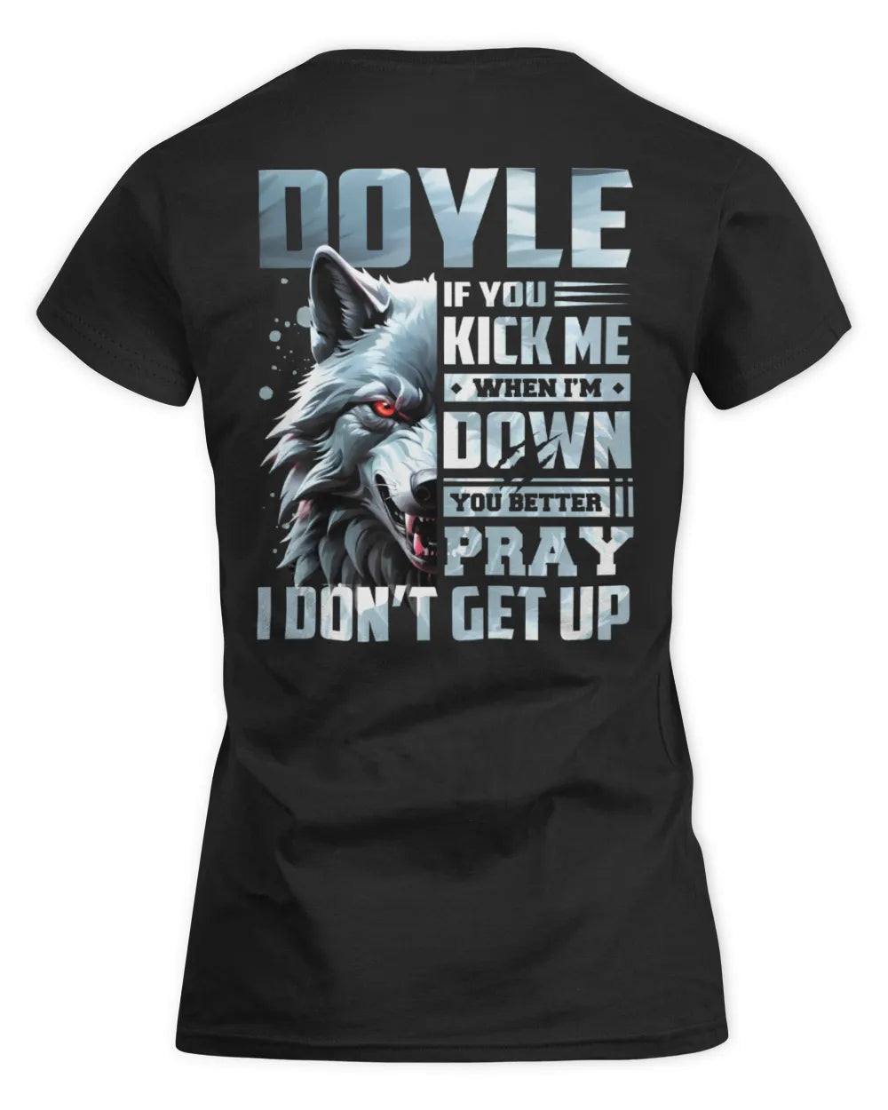 DOYLE AP62-K4-666 - Personalized Fierce Wolf Quote Apparel “If You Kick Me When I’m Down, You Better Pray I Don’t Get Up” - Women's Standard T-Shirt - Black