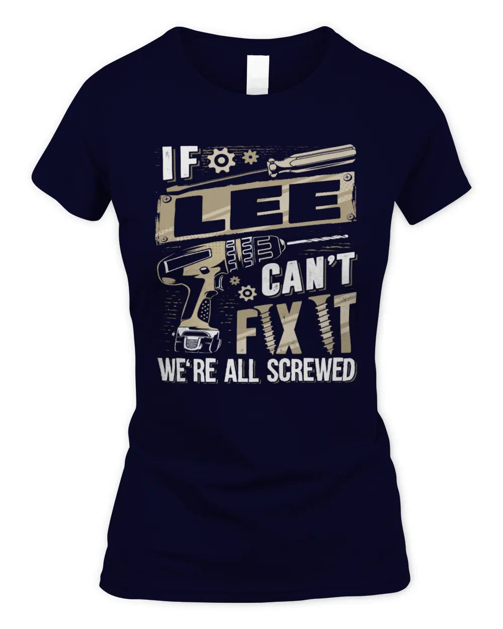 LEE TX03 P02 - Personalized Handyman Mechanic Shirt “If NAME Can’t Fix It, We’re All Screwed” - Women's Standard T-Shirt - Navy