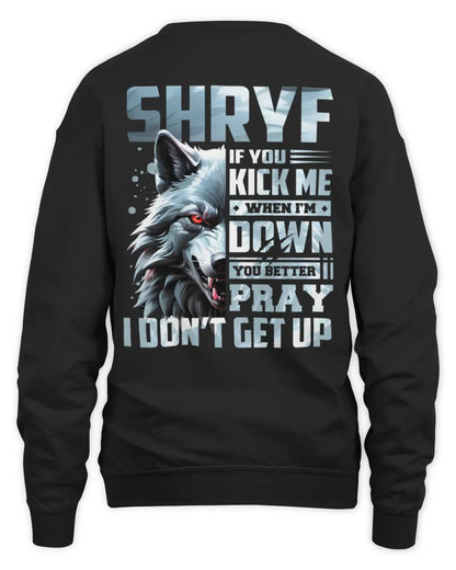 SHRYF AP62-K4-666 - Personalized Fierce Wolf Quote Apparel “If You Kick Me When I’m Down, You Better Pray I Don’t Get Up” - Unisex Sweatshirt - Black