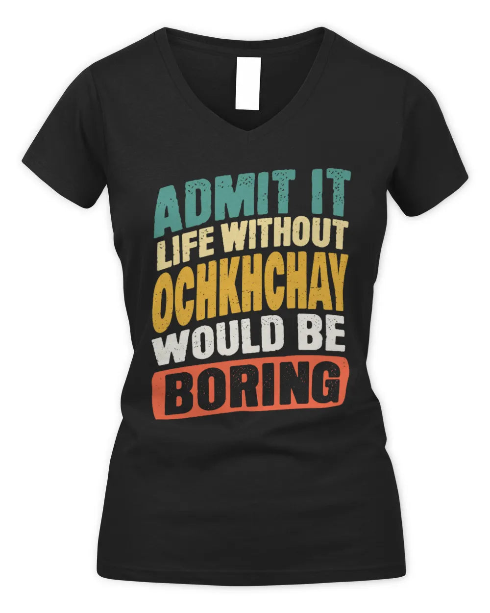 OCHKHCHAY TP88-K4-229
Personalized Funny Quote Apparel “Life Without NAME Would Be Boring” - Women's V-Neck T-Shirt - Black