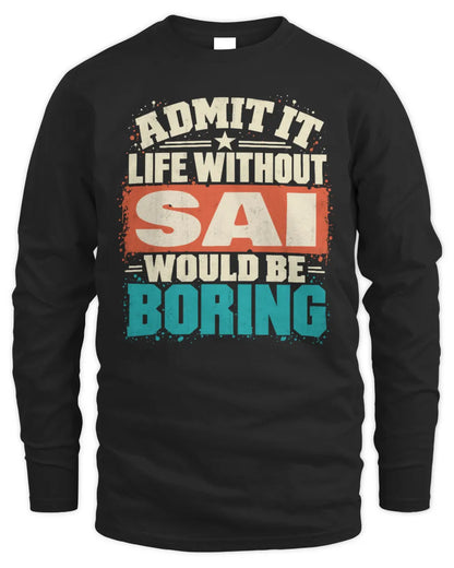 SAI P02-TH11-226 Personalized Admit It Life Without [Name] Would Be Boring T-Shirt - Custom Name Funny Gift - Men's Long Sleeved T-Shirt - Black