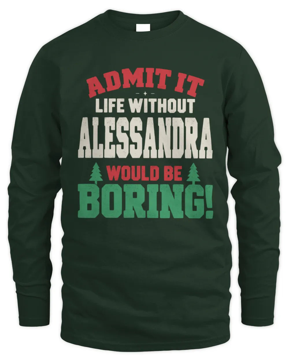 ALESSANDRA P5 TH08 Christmas T-Shirt – “Life Without NAME Would Be Boring” - Men's Long Sleeved T-Shirt - Forest Green