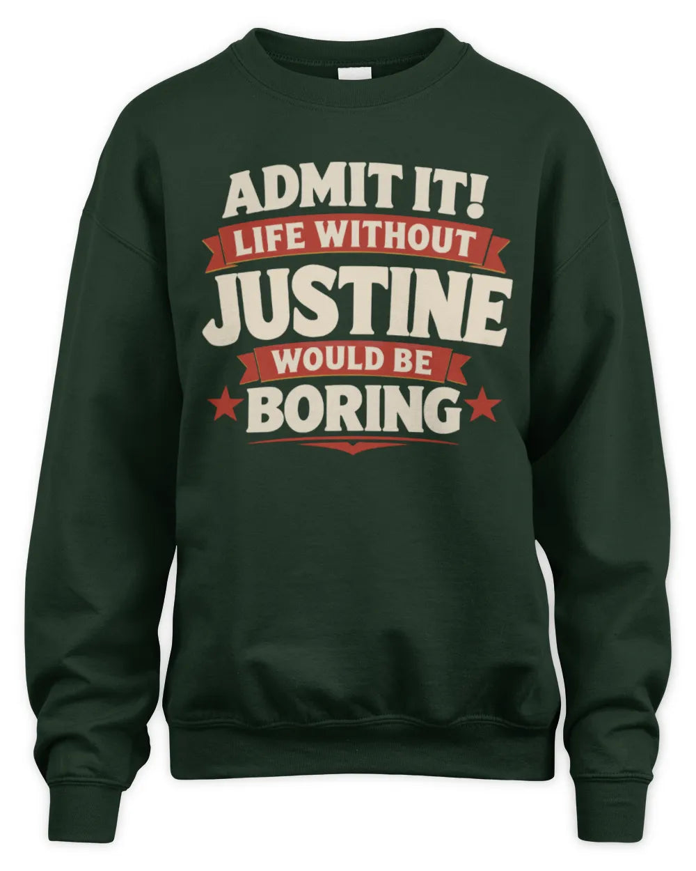 JUSTINE P4 KT003 Personalized Funny Quote Apparel “Life Without NAME Would Be Boring” - Unisex Sweatshirt - Forest Green