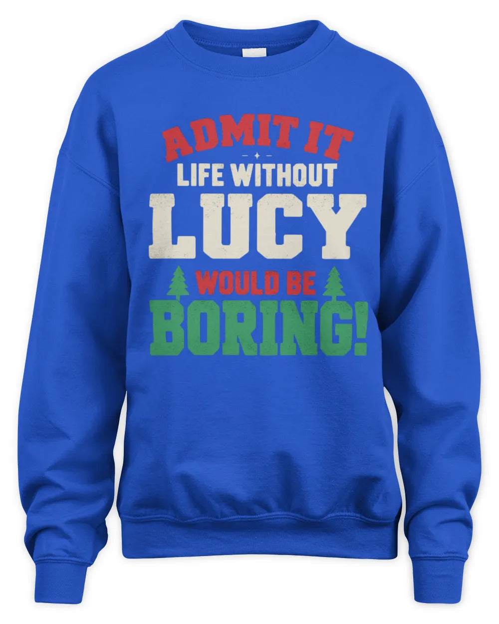 LUCY P5 TH08 Christmas T-Shirt – “Life Without NAME Would Be Boring” - Unisex Sweatshirt - Royal