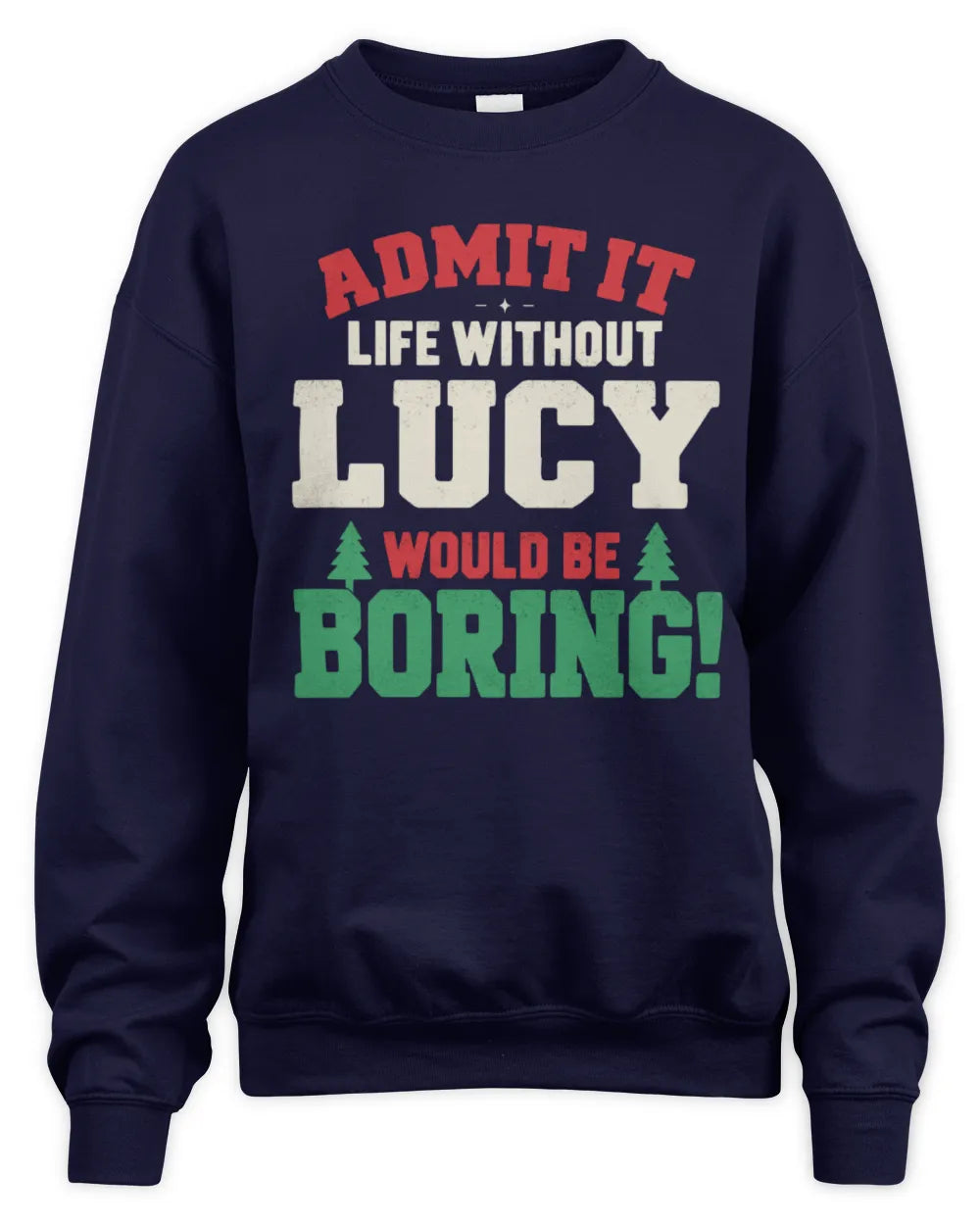 LUCY P5 TH08 Christmas T-Shirt – “Life Without NAME Would Be Boring” - Unisex Sweatshirt - Navy