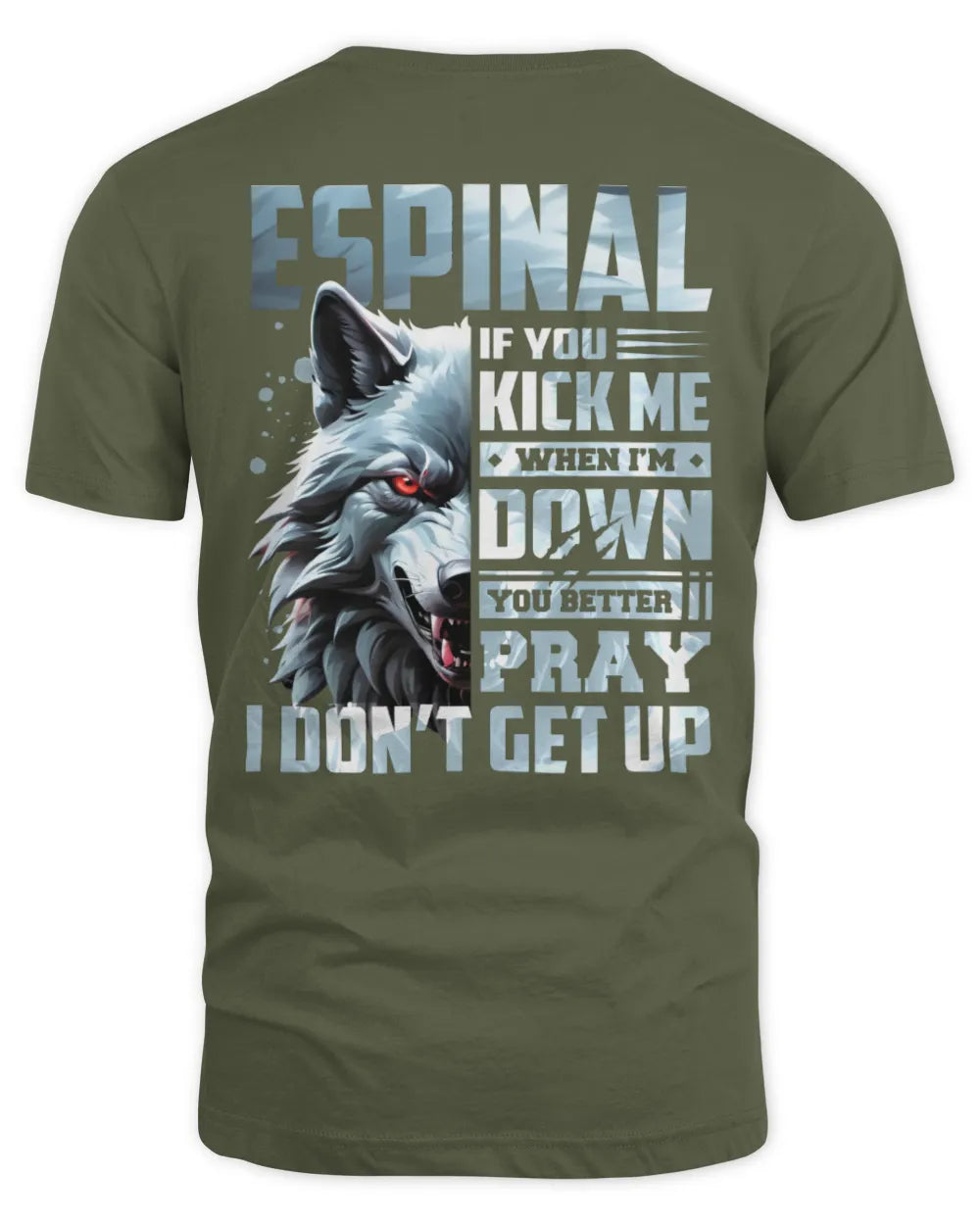 ESPINAL AP62-K4-666 - Personalized Fierce Wolf Quote Apparel “If You Kick Me When I’m Down, You Better Pray I Don’t Get Up” - Unisex Standard T-Shirt - Military Green