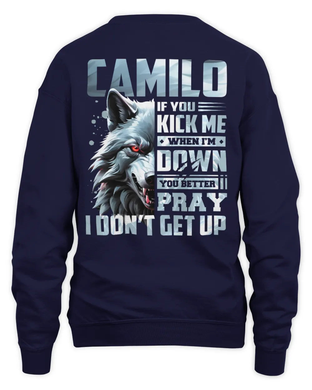 CAMILO AP62-K4-666 - Personalized Fierce Wolf Quote Apparel “If You Kick Me When I’m Down, You Better Pray I Don’t Get Up” - Unisex Sweatshirt - Navy
