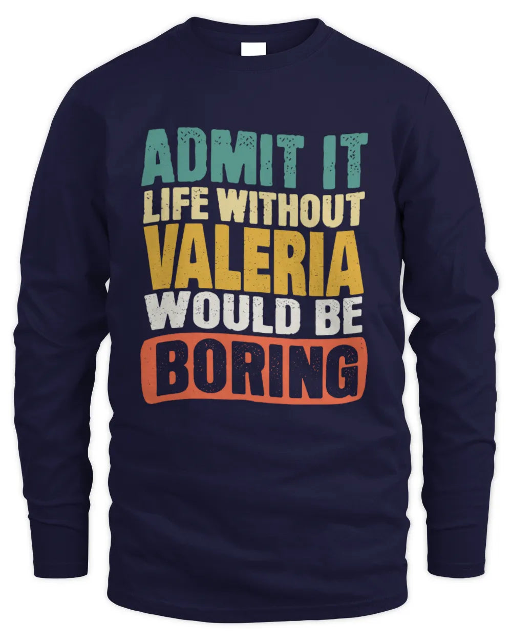 VALERIA TP86-K3-229 Personalized Funny Quote Apparel “Life Without NAME Would Be Boring” - Men's Long Sleeved T-Shirt - Navy