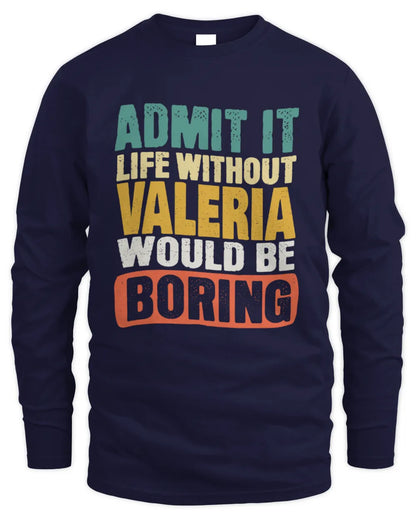 VALERIA TP86-K3-229 Personalized Funny Quote Apparel “Life Without NAME Would Be Boring” - Men's Long Sleeved T-Shirt - Navy