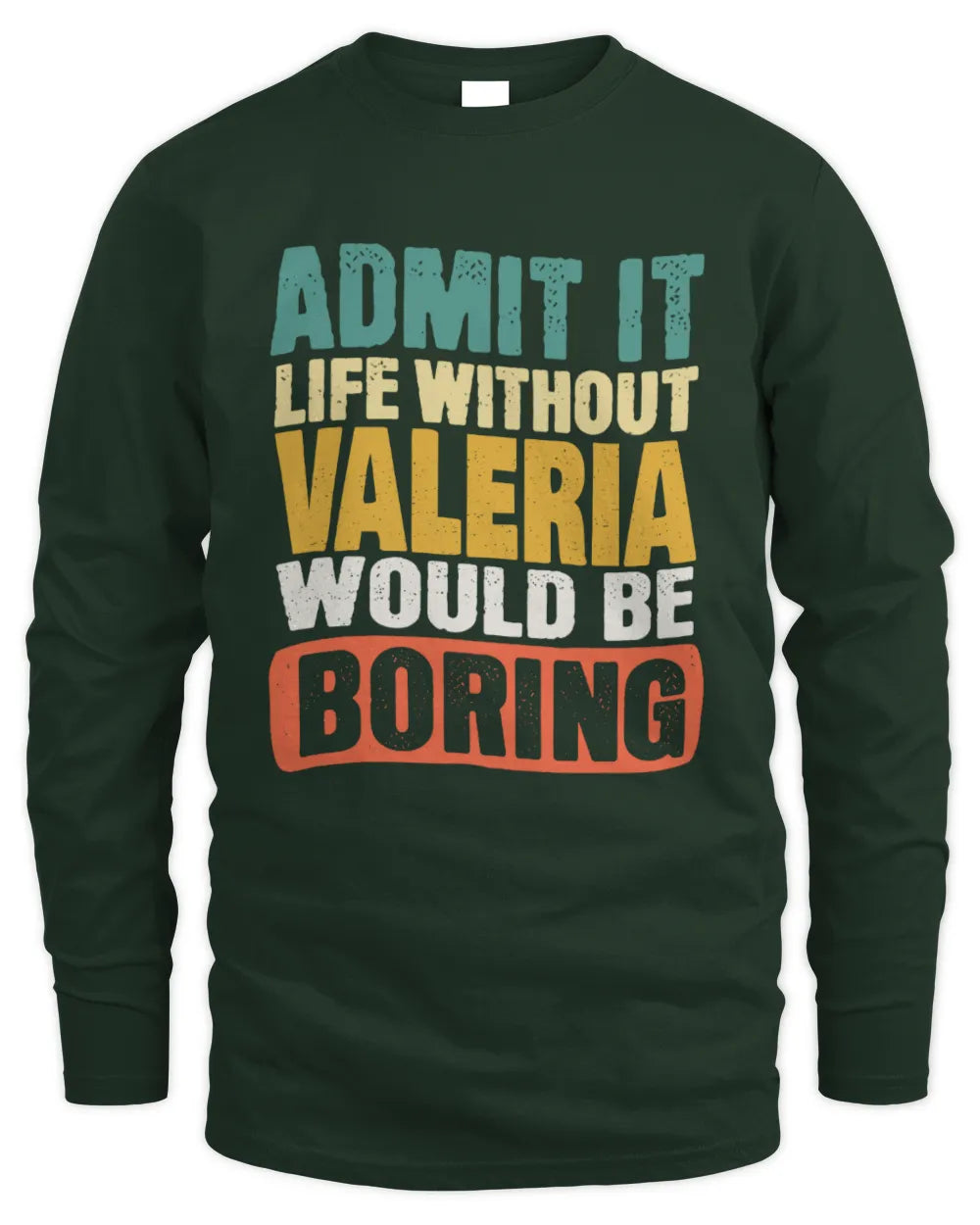 VALERIA TP86-K3-229 Personalized Funny Quote Apparel “Life Without NAME Would Be Boring” - Men's Long Sleeved T-Shirt - Forest Green